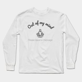 Out of my mind, please leave a message Long Sleeve T-Shirt